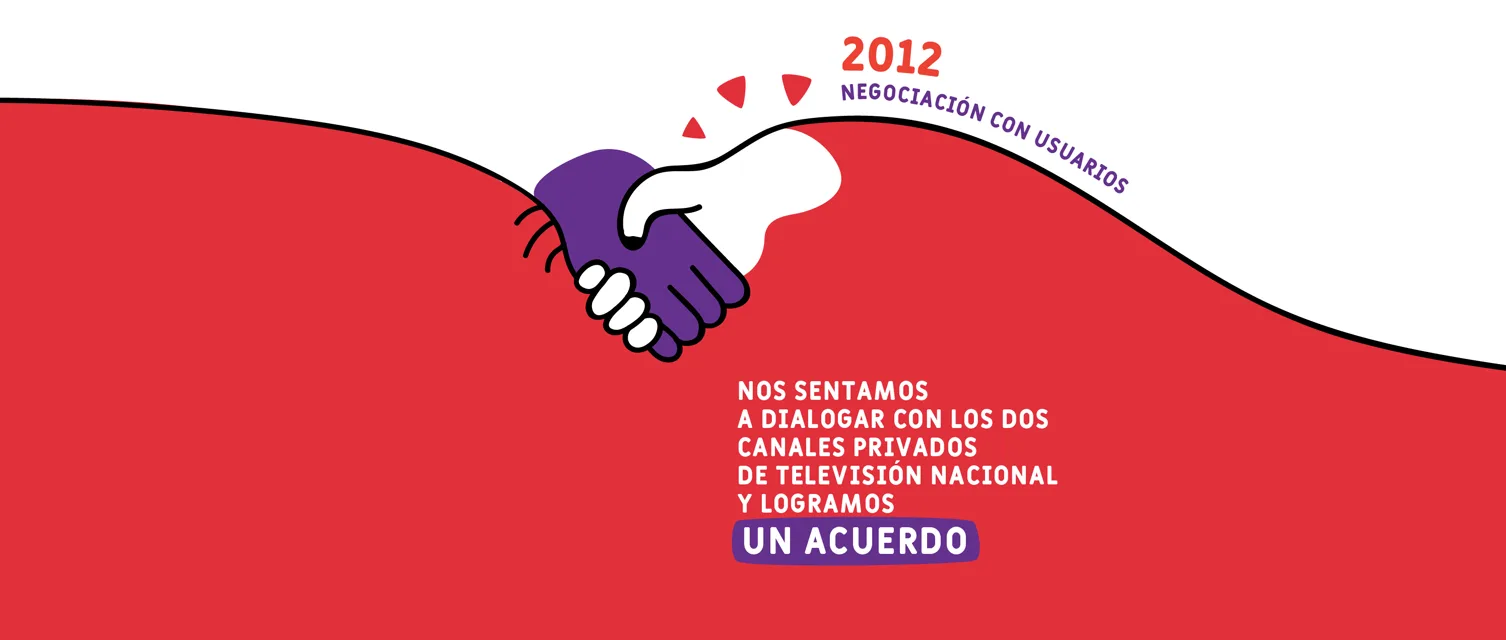 2012, negociación con usuarios: nos sentamos a dialogar con los dos canales privados de televisión nacional y logramos un acuerdo.